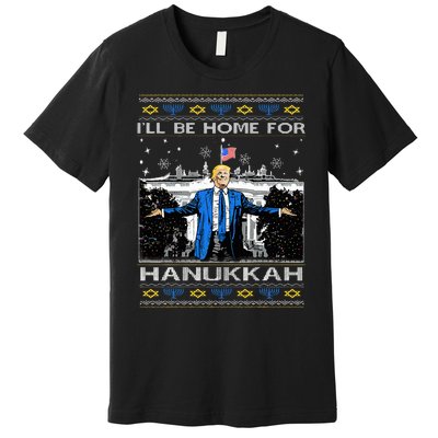 ILl Be Home For Hanukkah Funny Trump Christmas Ugly Premium T-Shirt