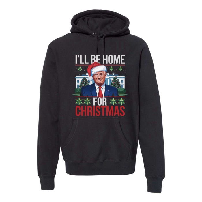 Ill Be Home For Christmas Funny Trump Ugly Christmas Premium Hoodie