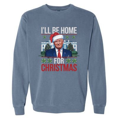 Ill Be Home For Christmas Funny Trump Ugly Christmas Garment-Dyed Sweatshirt