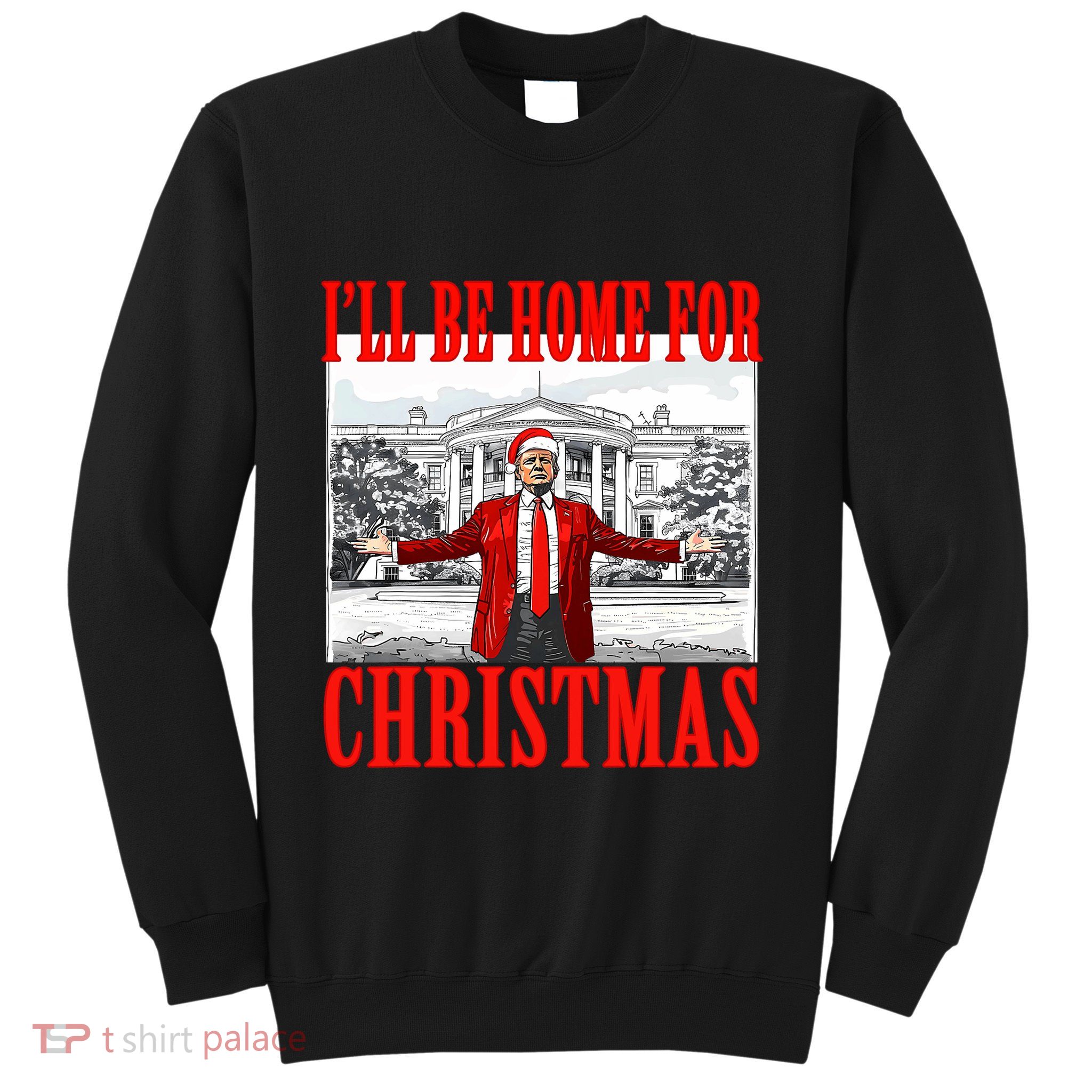 ILl Be Home For Christmas Santa Funny Trump Xmas Pajamas Sweatshirt