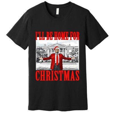 ILl Be Home For Christmas Santa Funny Trump Xmas Pajamas Premium T-Shirt