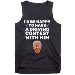 ID Be Happy To Have A Driving Contest With Him Joe Biden Tank Top