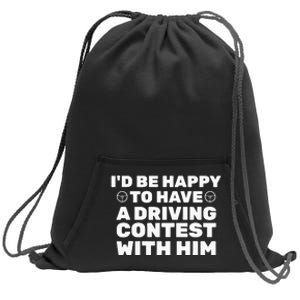 ID Be Happy To Have A Driving Contest With Him Joe Biden Sweatshirt Cinch Pack Bag