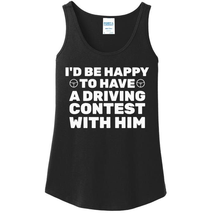 ID Be Happy To Have A Driving Contest With Him Joe Biden Ladies Essential Tank