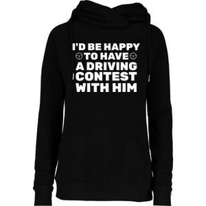 ID Be Happy To Have A Driving Contest With Him Joe Biden Womens Funnel Neck Pullover Hood