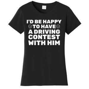 ID Be Happy To Have A Driving Contest With Him Joe Biden Women's T-Shirt