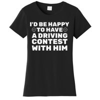 ID Be Happy To Have A Driving Contest With Him Joe Biden Women's T-Shirt