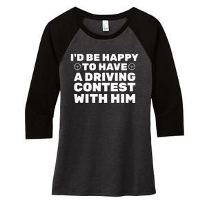 ID Be Happy To Have A Driving Contest With Him Joe Biden Women's Tri-Blend 3/4-Sleeve Raglan Shirt