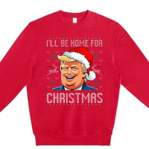 ILl Be Home For Christmas Funny Santa Claus Trump 2024 Premium Crewneck Sweatshirt