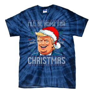 ILl Be Home For Christmas Funny Santa Claus Trump 2024 Tie-Dye T-Shirt