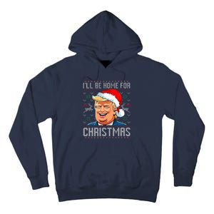 ILl Be Home For Christmas Funny Santa Claus Trump 2024 Tall Hoodie