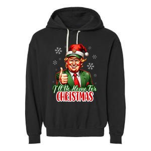 ILl Be Home For Christmas Funny Santa Claus Trump 2024 Garment-Dyed Fleece Hoodie