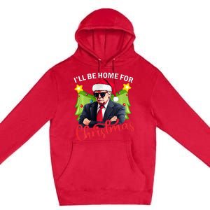 ILl Be Home For Christmas Santa Claus Trump 2024 Premium Pullover Hoodie