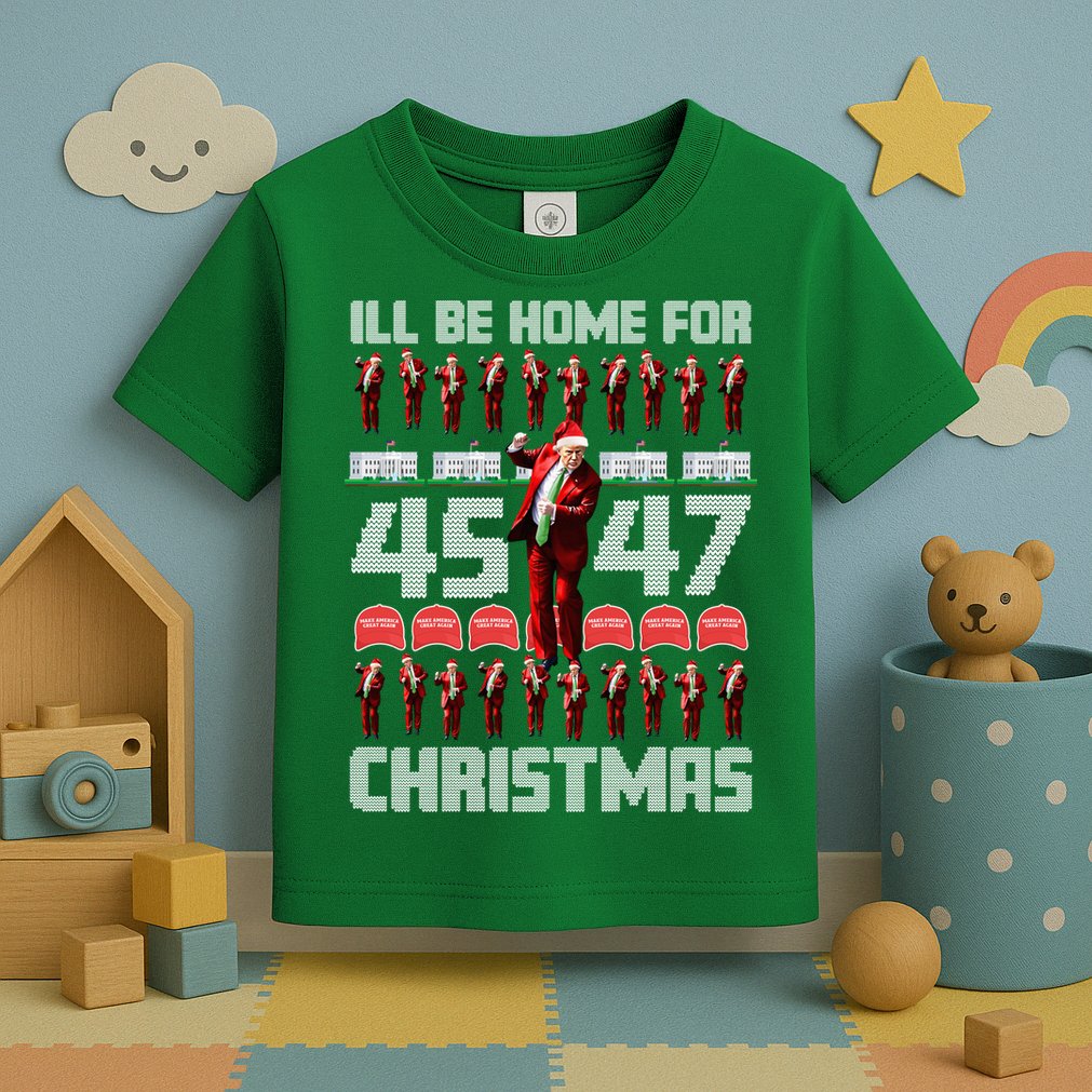 ILl Be Home For Christmas Donald Trump 4547 Maga Trump Dance Ugly Christmas Toddler T-Shirt