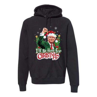 ILl Be Home For Christmas Santa Trump 2024 Premium Hoodie