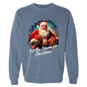 ILl Be Home For Christmas – Trump Santa Funny Graphic Cool Gift Garment-Dyed Sweatshirt