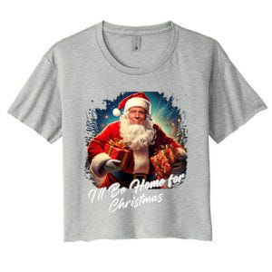 ILl Be Home For Christmas – Trump Santa Funny Graphic Cool Gift Women's Crop Top Tee