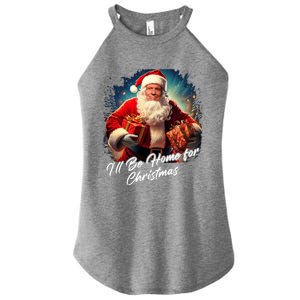 ILl Be Home For Christmas – Trump Santa Funny Graphic Cool Gift Women's Perfect Tri Rocker Tank