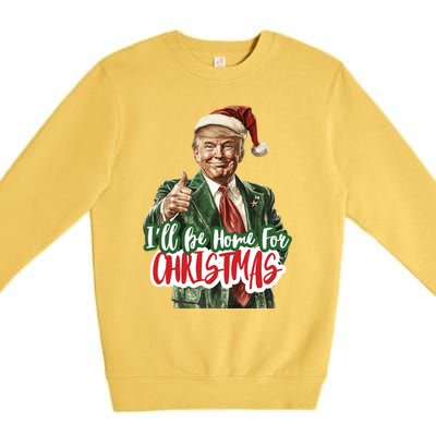 ILl Be Home For Christmas Trump Xmas 2024 Cool Gift Premium Crewneck Sweatshirt