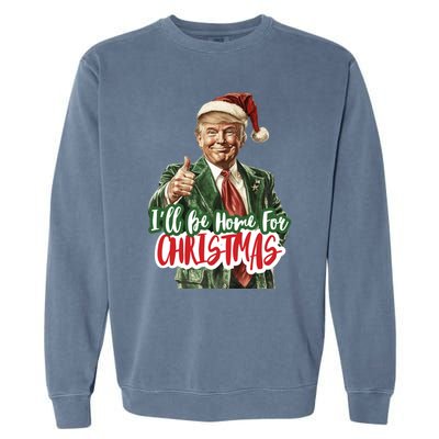 ILl Be Home For Christmas Trump Xmas 2024 Cool Gift Garment-Dyed Sweatshirt