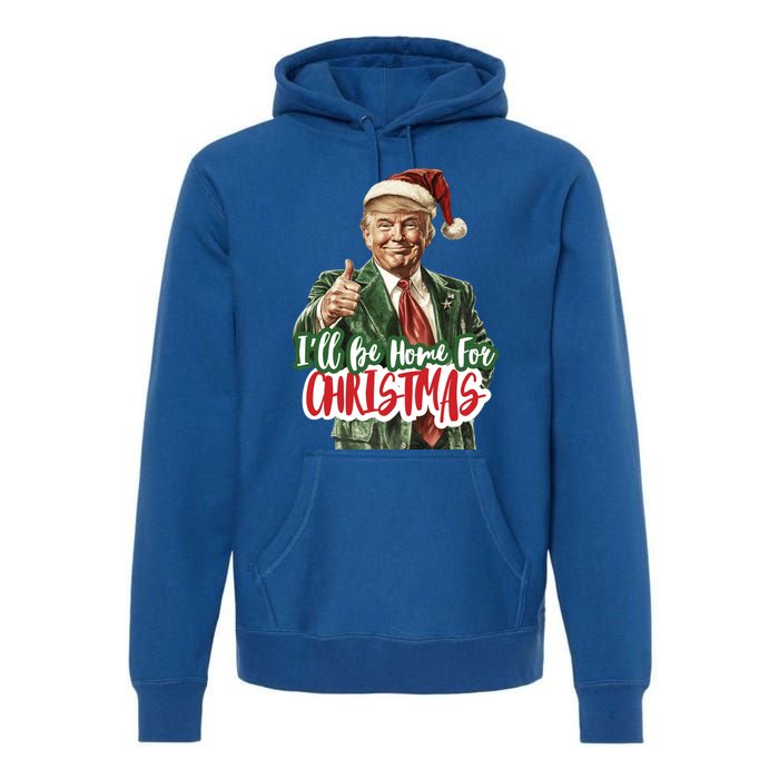 ILl Be Home For Christmas Trump Xmas 2024 Cool Gift Premium Hoodie