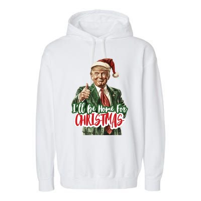 ILl Be Home For Christmas Trump Xmas 2024 Cool Gift Garment-Dyed Fleece Hoodie