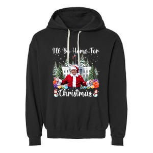 ILl Be Home For Christmas Funny Santa Claus Trump 2024 Garment-Dyed Fleece Hoodie