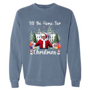 ILl Be Home For Christmas Funny Santa Claus Trump 2024 Garment-Dyed Sweatshirt