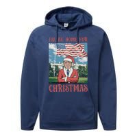 ILl Be Home For Christmas Funny Trump 2024 Ugly Xmas Performance Fleece Hoodie