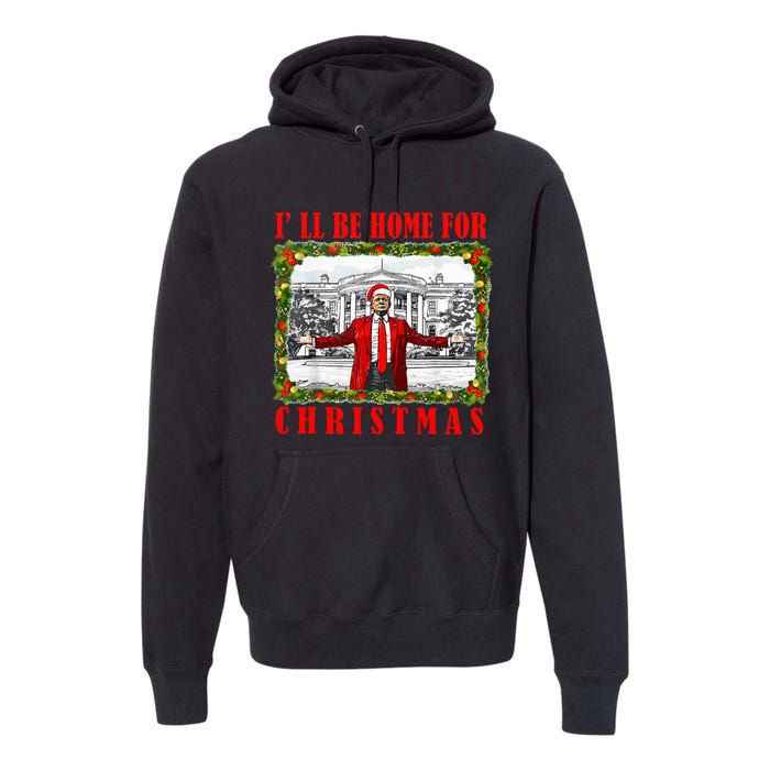 ILl Be Home For Christmas Funny Santa Claus Trump 2024 Premium Hoodie