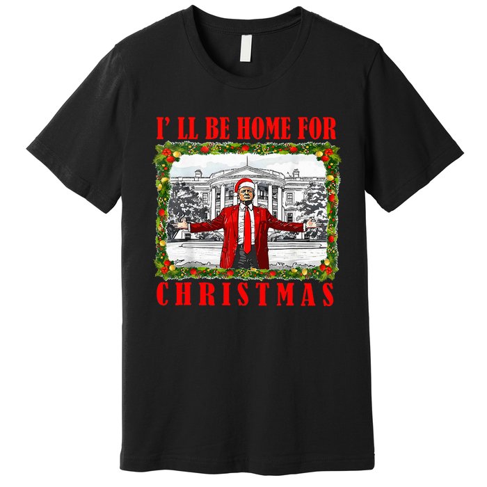 ILl Be Home For Christmas Funny Santa Claus Trump 2024 Premium T-Shirt