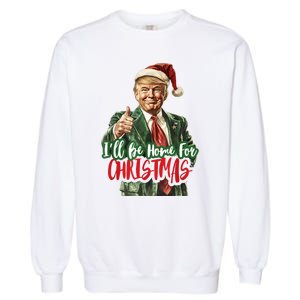 ILl Be Home For Christmas Santa Trump Xmas Pajamas Funny Garment-Dyed Sweatshirt