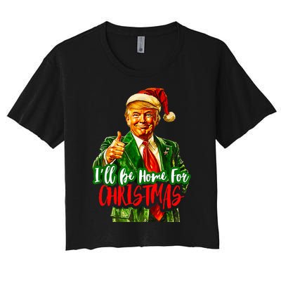 ILl Be Home For Christmas Funny Santa Claus Trump 2024 Women's Crop Top Tee