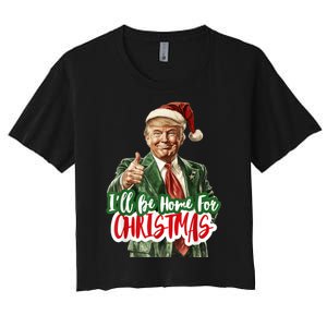 ILl Be Home For Christmas Funny Santa Claus Trump 2024 Women's Crop Top Tee