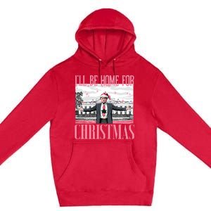 ILl Be Home For Christmas Funny Santa Claus Trump 2024 Premium Pullover Hoodie