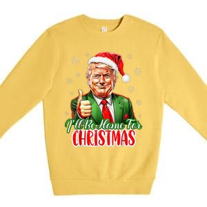 ILl Be Home For Christmas Funny Santa Claus Trump 2024 Xmas Premium Crewneck Sweatshirt