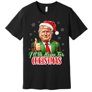 ILl Be Home For Christmas Funny Santa Claus Trump 2024 Xmas Premium T-Shirt