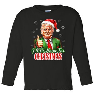 ILl Be Home For Christmas Funny Santa Claus Trump 2024 Xmas Toddler Long Sleeve Shirt