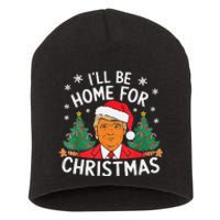 ILl Be Home For Christmas Funny Santa Claus Trump 2024 Xmas Short Acrylic Beanie