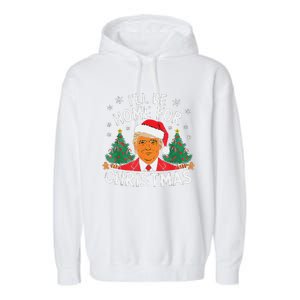 ILl Be Home For Christmas Funny Santa Claus Trump 2024 Xmas Garment-Dyed Fleece Hoodie