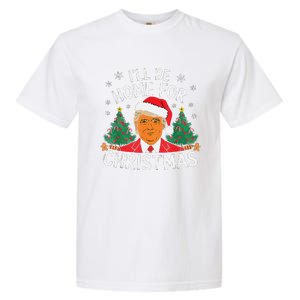 ILl Be Home For Christmas Funny Santa Claus Trump 2024 Xmas Garment-Dyed Heavyweight T-Shirt