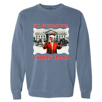 ILl Be Home For Christmas Santa Funny Trump Xmas Garment-Dyed Sweatshirt