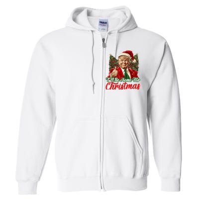 ILl Be Home For Christmas Xmas Trump Pajamas Holiday Santa Full Zip Hoodie