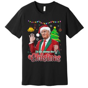 ILl Be Home For Christmas Santa Funny Trump Ugly Premium T-Shirt