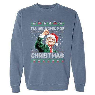 ILl Be Home For Christmas Funny Trump Ugly Xmas Meaningful Gift Garment-Dyed Sweatshirt