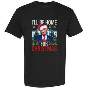 ILl Be Home For Christmas Funny Trump Ugly Christmas Garment-Dyed Heavyweight T-Shirt