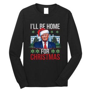 ILl Be Home For Christmas Funny Trump Ugly Christmas Long Sleeve Shirt