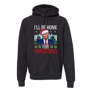 ILl Be Home For Christmas Funny Trump Ugly Christmas Premium Hoodie