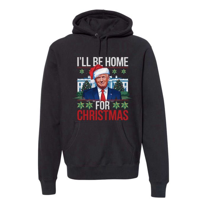 ILl Be Home For Christmas Funny Trump Ugly Christmas Premium Hoodie