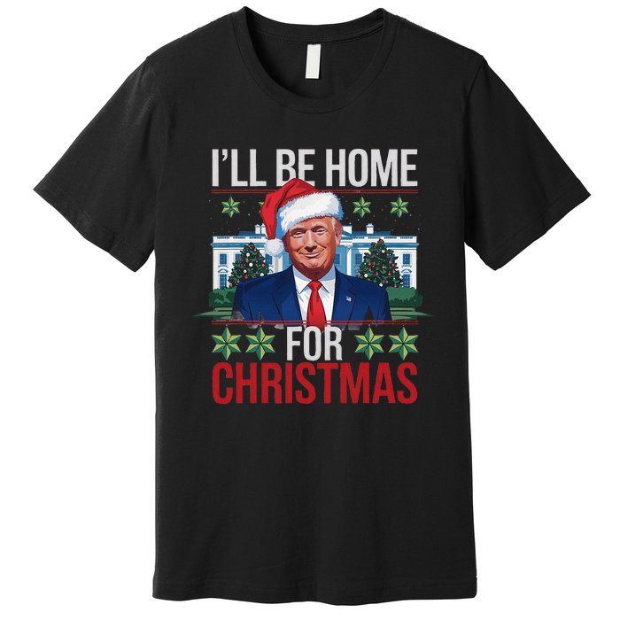 ILl Be Home For Christmas Funny Trump Ugly Christmas Premium T-Shirt